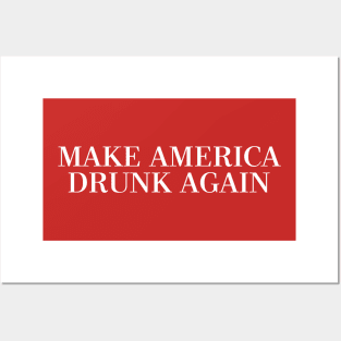 MAKE AMERICA DRUNK AGAIN Posters and Art